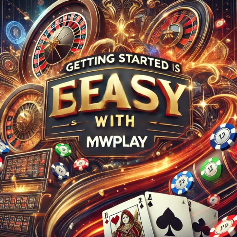 Getting Started is Easy with MWPLAY Casino